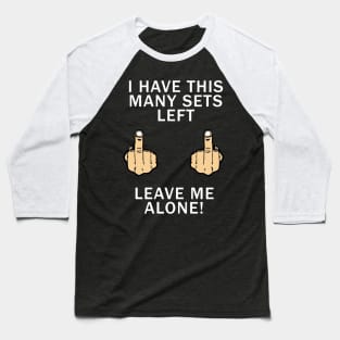 LEAVE ME ALONE GYM SHIRT Baseball T-Shirt